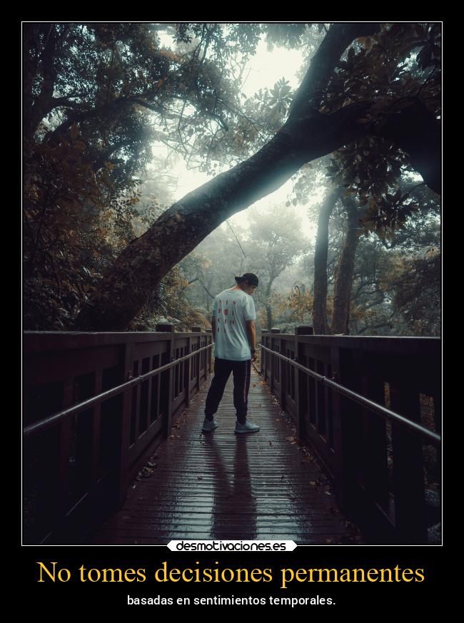 No tomes decisiones permanentes - 