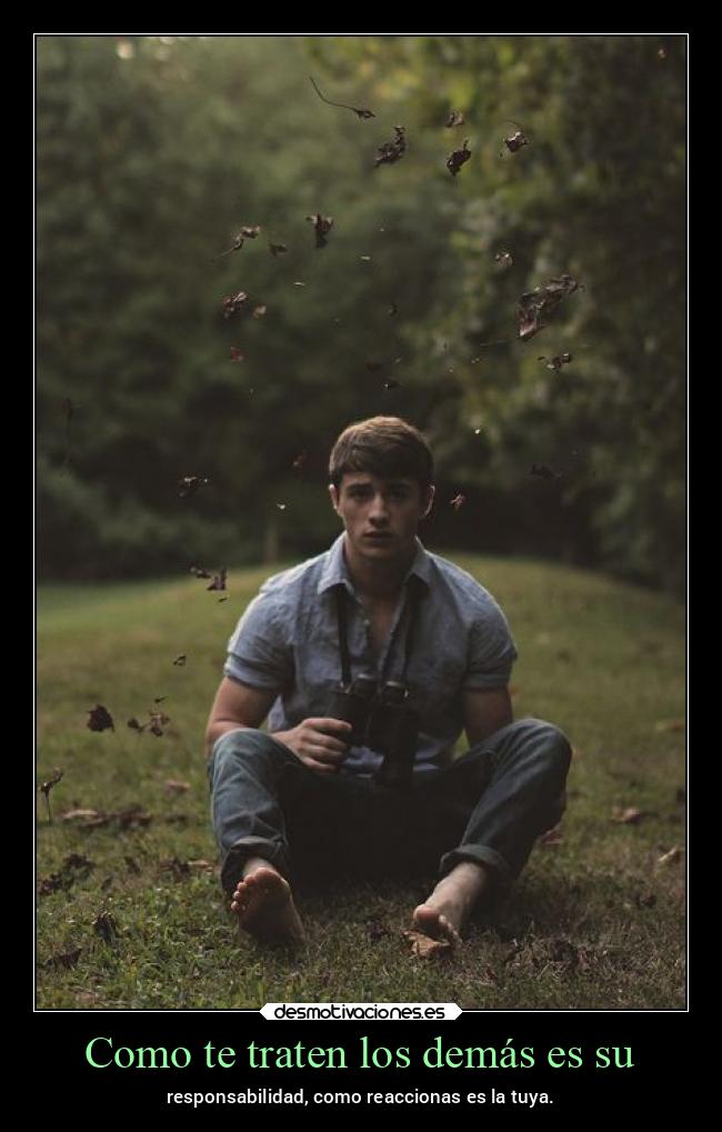 Como te traten los demás es su - 