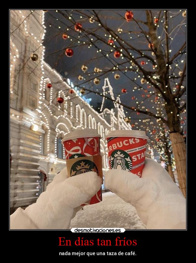 En días tan fríos - nada mejor que una taza de café.