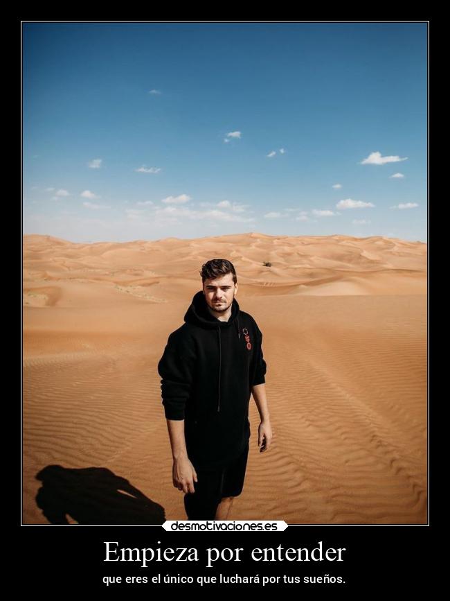 Empieza por entender - que eres el único que luchará por tus sueños.