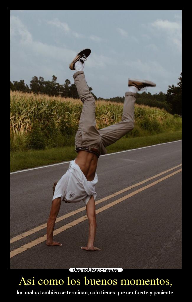 Así como los buenos momentos, -