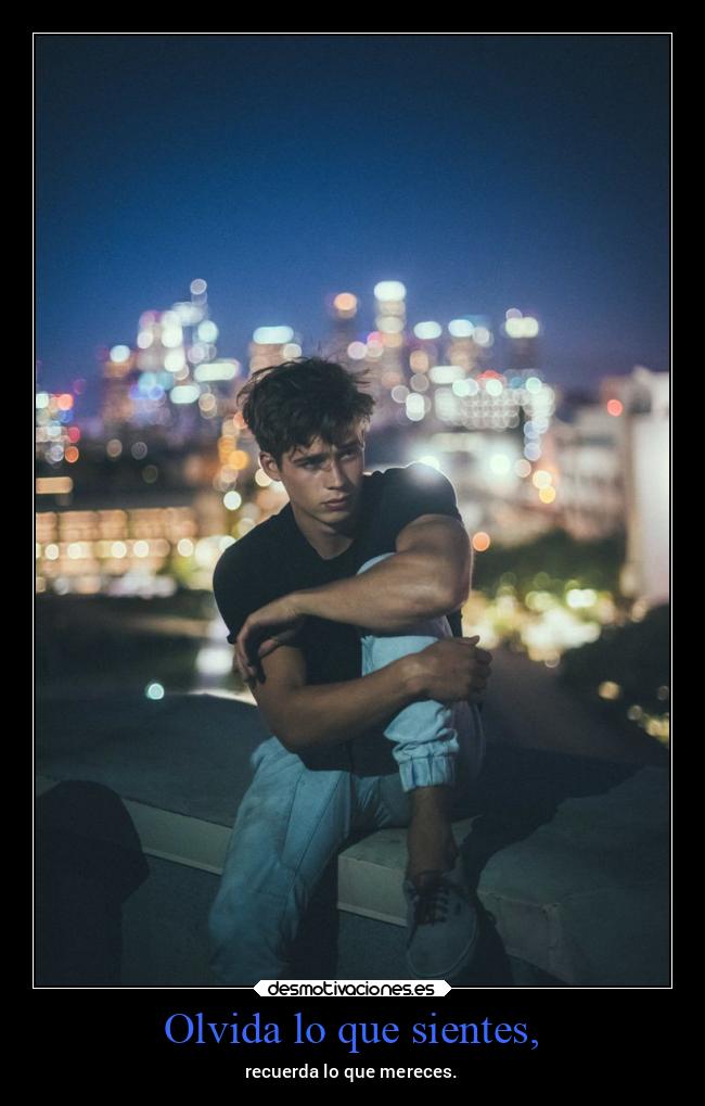 Olvida lo que sientes, -
