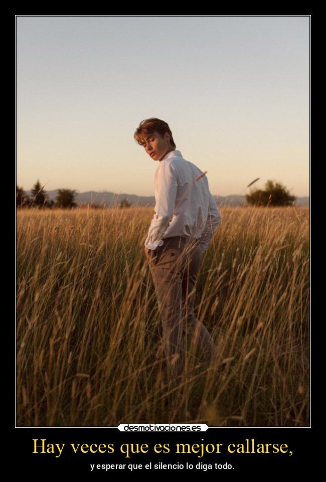 Hay veces que es mejor callarse, -
