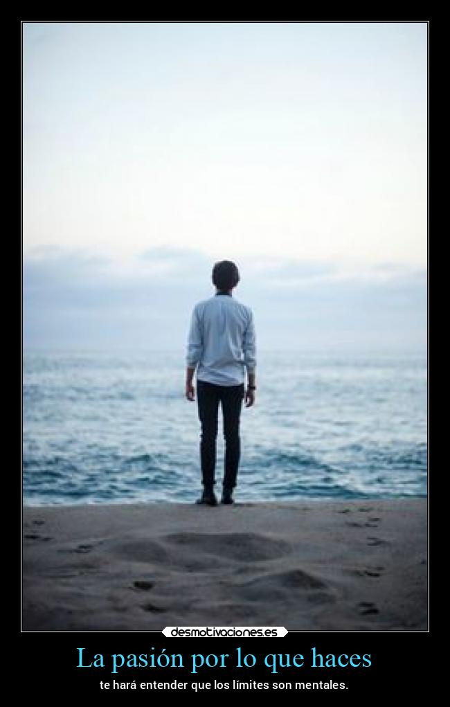 La pasión por lo que haces -