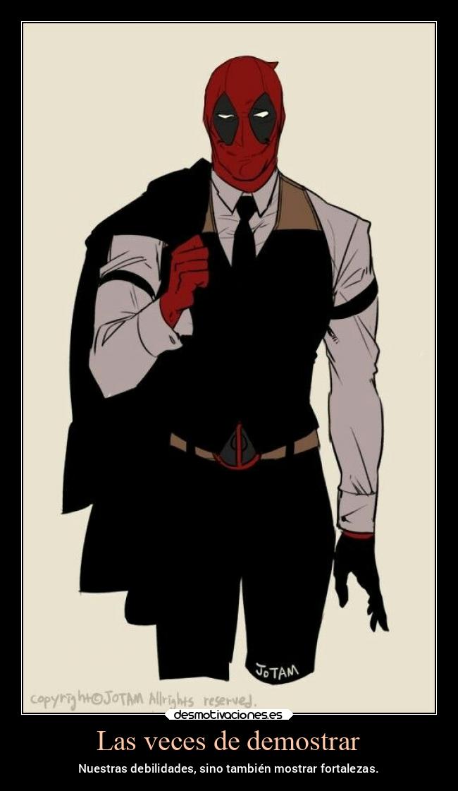 Las veces de demostrar - Nuestras debilidades, sino también mostrar fortalezas.