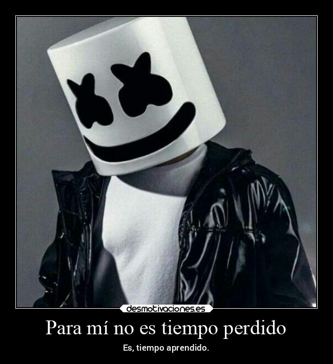 carteles frases pensamientos vida aprender tiempo marshmello miguelflippy2021 desmotivaciones