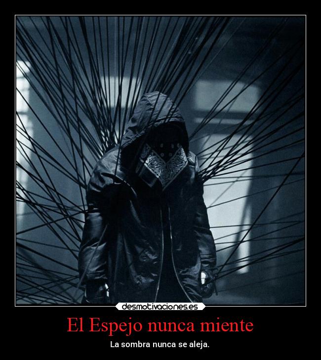 El Espejo nunca miente - La sombra nunca se aleja.