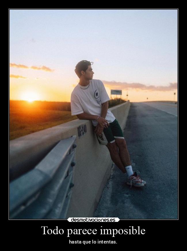 Todo parece imposible - hasta que lo intentas.