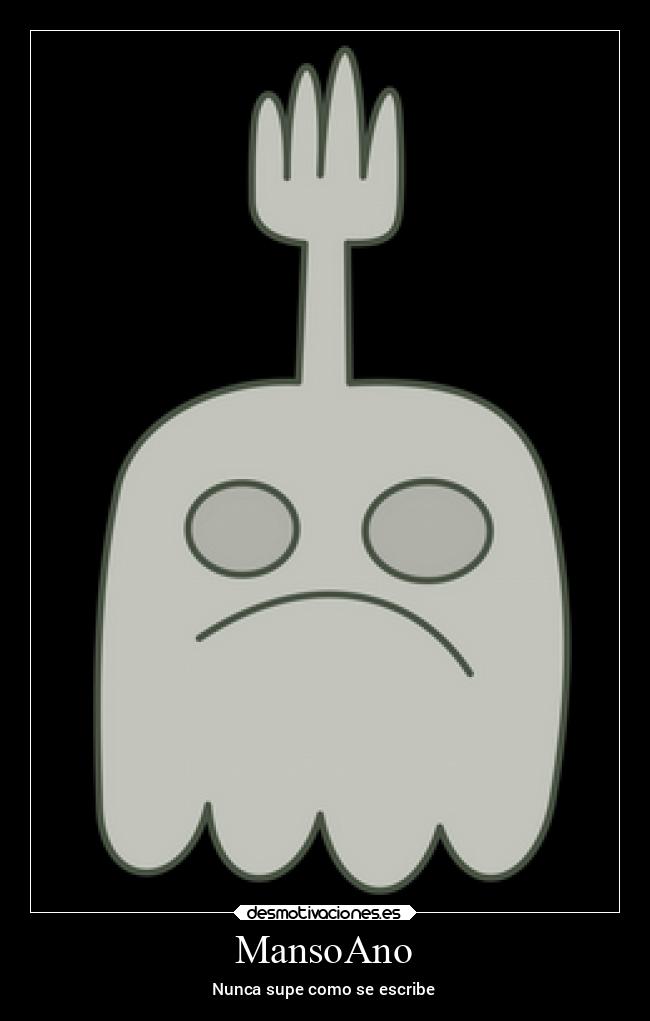 MansoAno - Nunca supe como se escribe