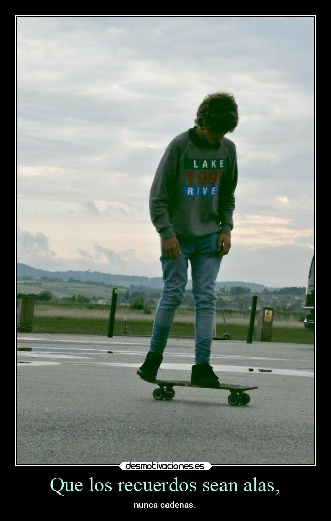 Que los recuerdos sean alas, -