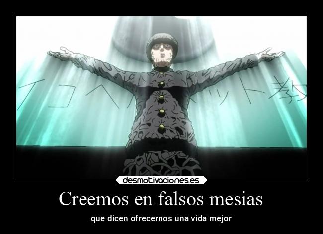 Creemos en falsos mesias - que dicen ofrecernos una vida mejor