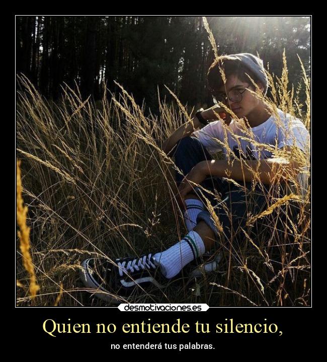 Quien no entiende tu silencio, - 