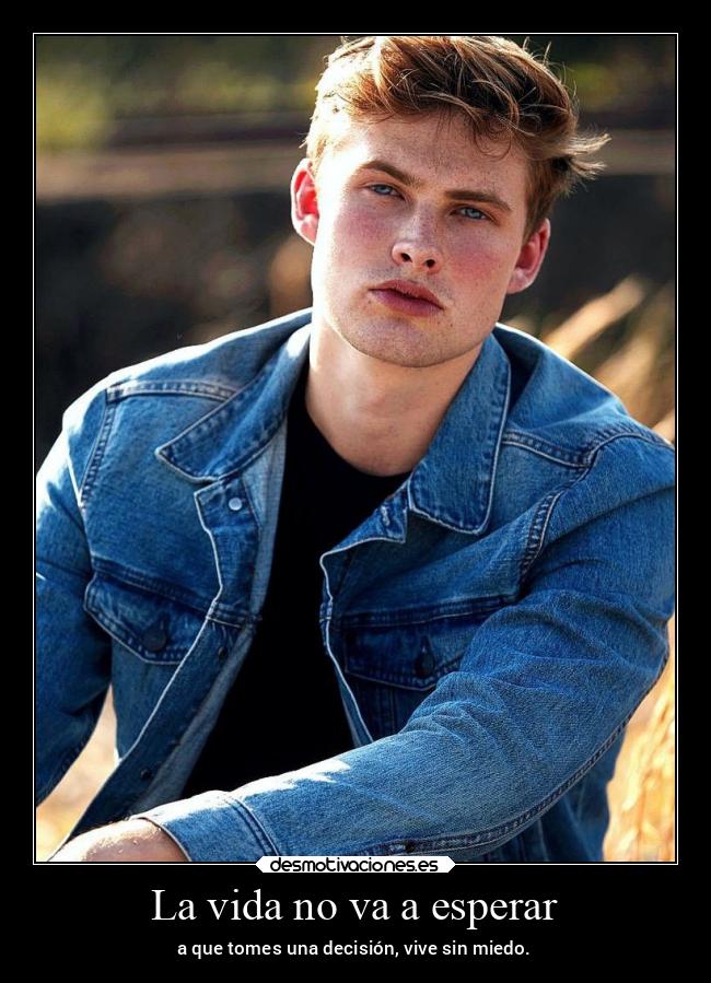 La vida no va a esperar - a que tomes una decisión, vive sin miedo.