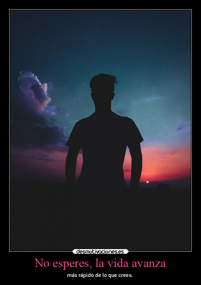 No esperes, la vida avanza - 