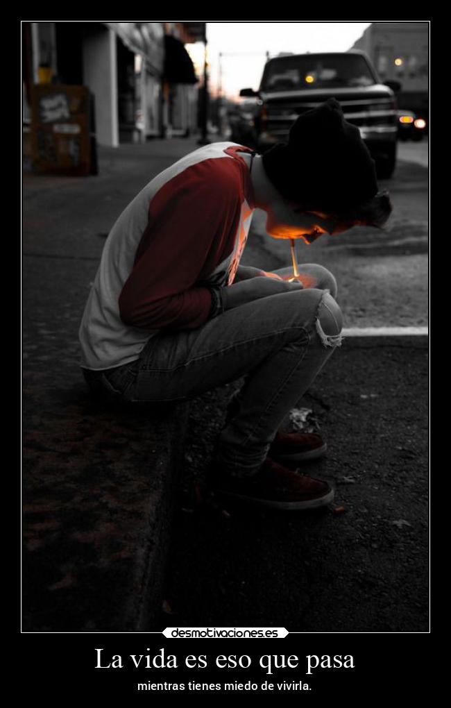 La vida es eso que pasa - mientras tienes miedo de vivirla.