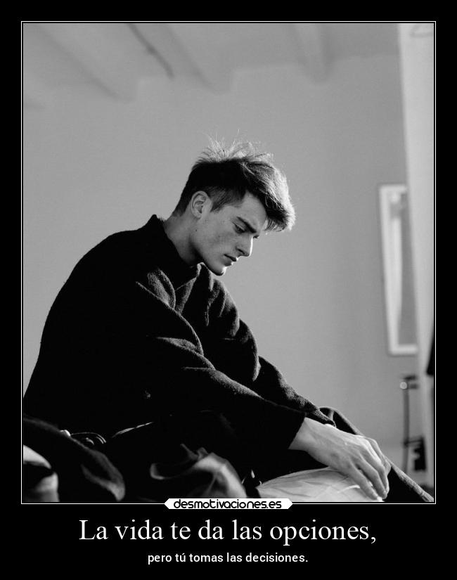 La vida te da las opciones, - 