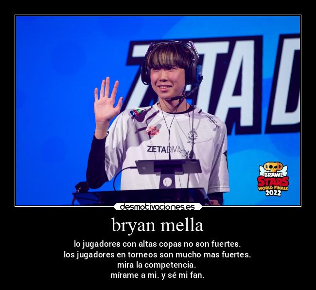 bryan mella - lo jugadores con altas copas no son fuertes.
los jugadores en torneos son mucho mas fuertes.
mira la competencia.
mírame a mi. y sé mi fan.