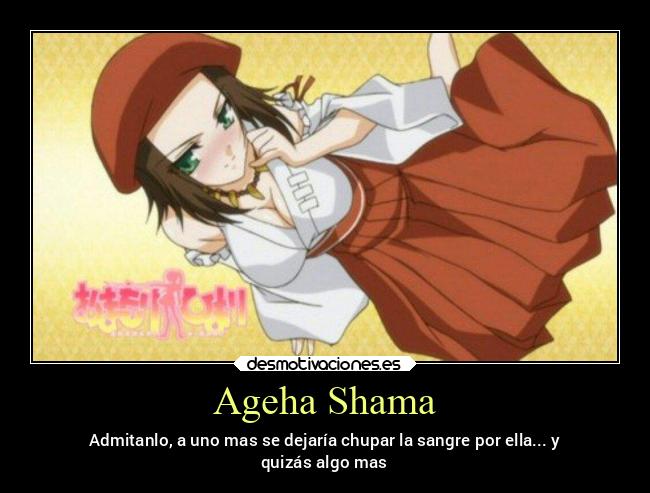Ageha Shama - Admitanlo, a uno mas se dejaría chupar la sangre por ella... y
quizás algo mas