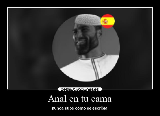 Anal en tu cama - nunca supe cómo se escribía