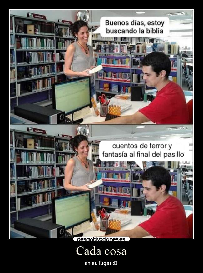 Cada cosa - en su lugar :D