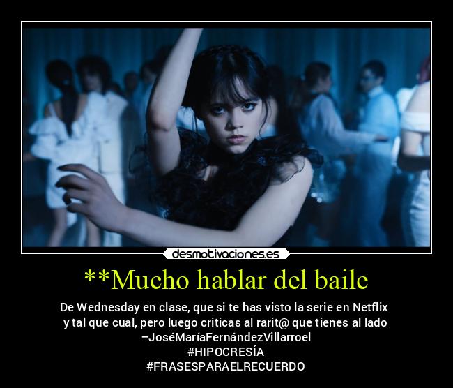 carteles criticas bichosraros wednesday addams netflix baile serie hipocresia institutos granada desmotivaciones