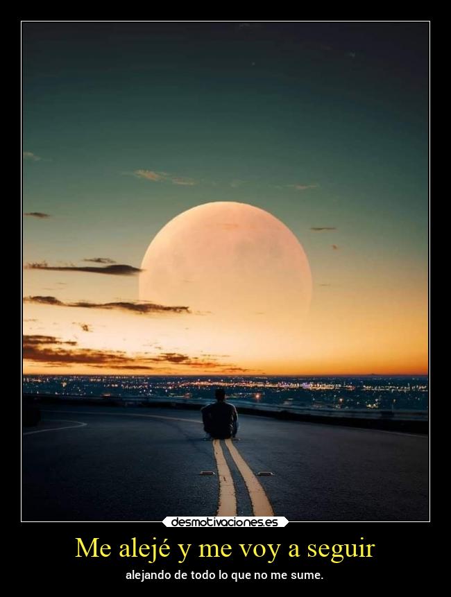 Me alejé y me voy a seguir -