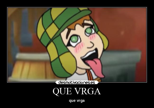 QUE VRGA - que vrga