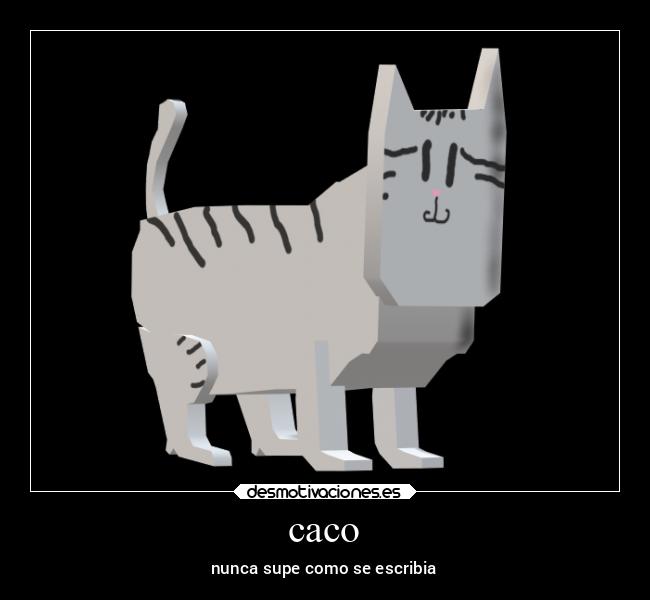 caco - nunca supe como se escribia