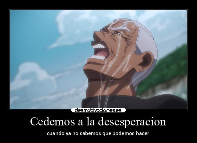 Cedemos a la desesperacion - cuando ya no sabemos que podemos hacer