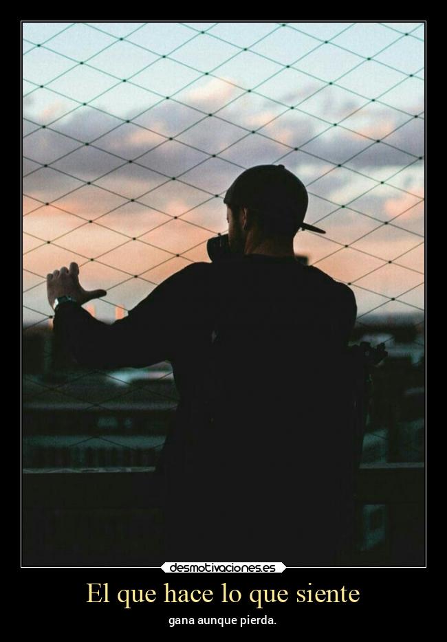El que hace lo que siente -