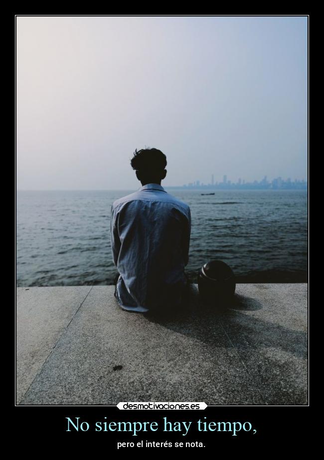 No siempre hay tiempo, -