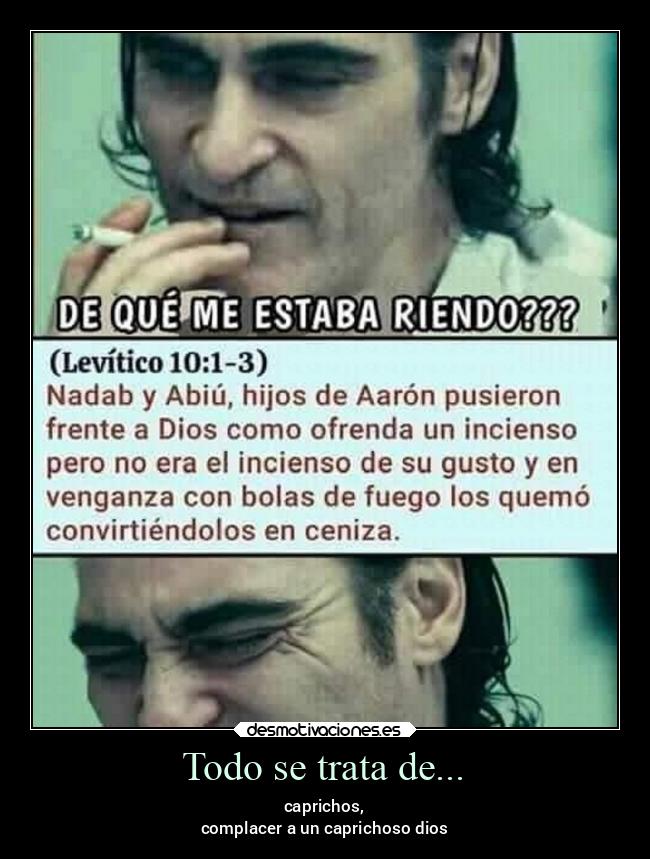 Todo se trata de... - caprichos,
complacer a un caprichoso dios