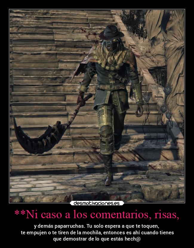 carteles enemigo heavymetal bloodborne viejoscazadores yamismocumplo31 stopbullying granada desmotivaciones