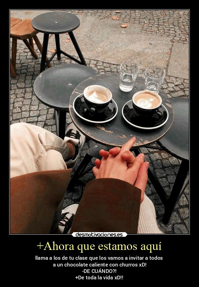 +Ahora que estamos aquí - 