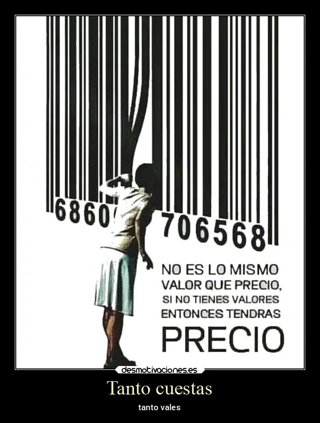 Tanto cuestas - tanto vales