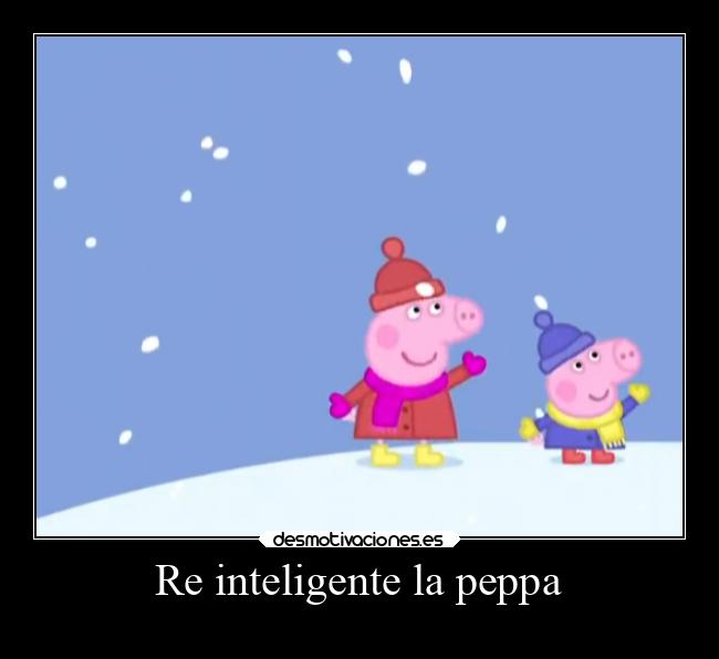 Re inteligente la peppa -