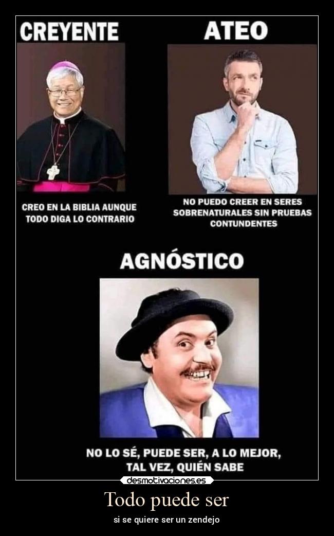 Todo puede ser - si se quiere ser un zendejo