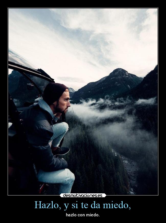 Hazlo, y si te da miedo, - 