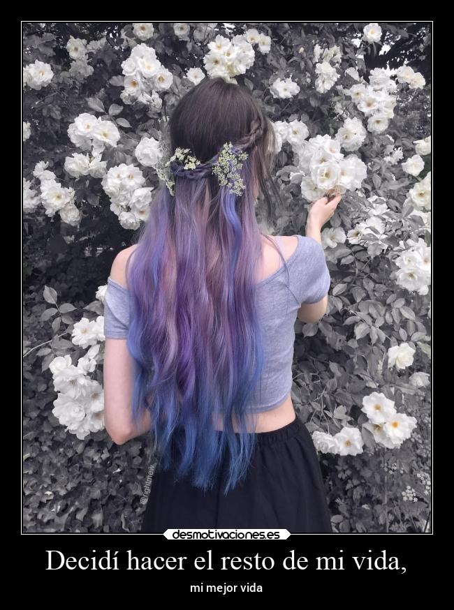 Decidí hacer el resto de mi vida, - 