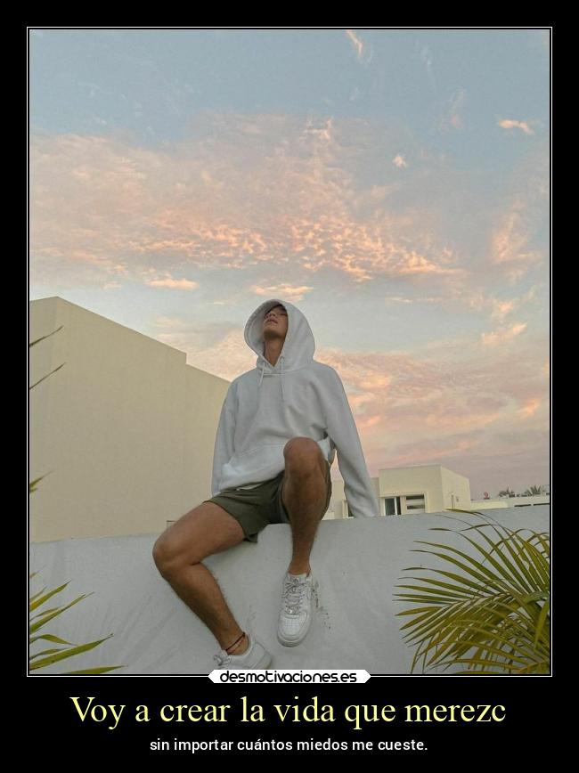 Voy a crear la vida que merezc -