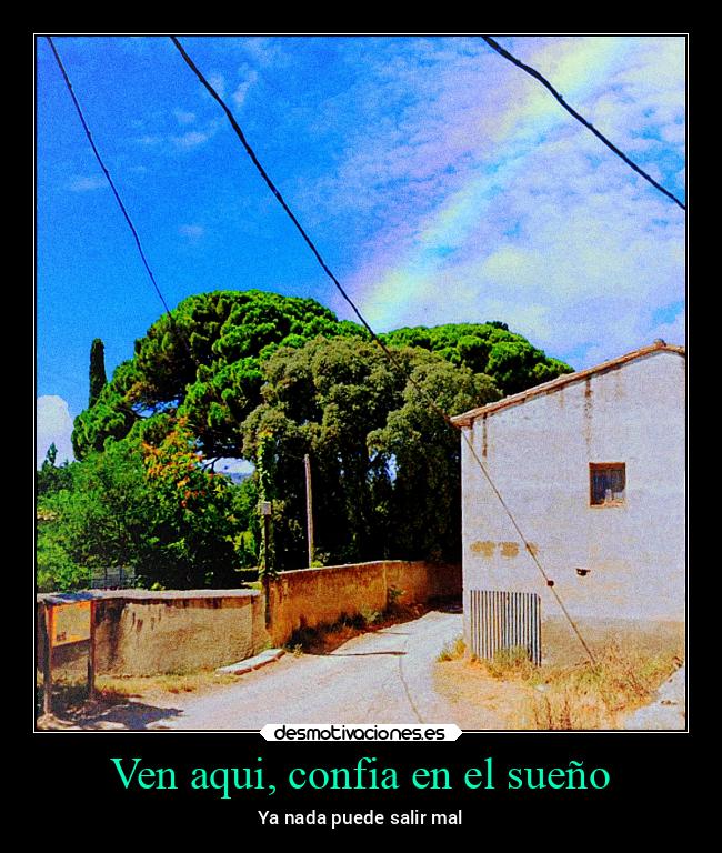 Ven aqui, confia en el sueño - 