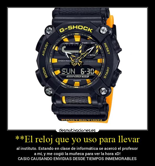 carteles alegria casio envidia tiemposinmemorables gshock ga900 relojacos hora claseyestilo desmotivaciones