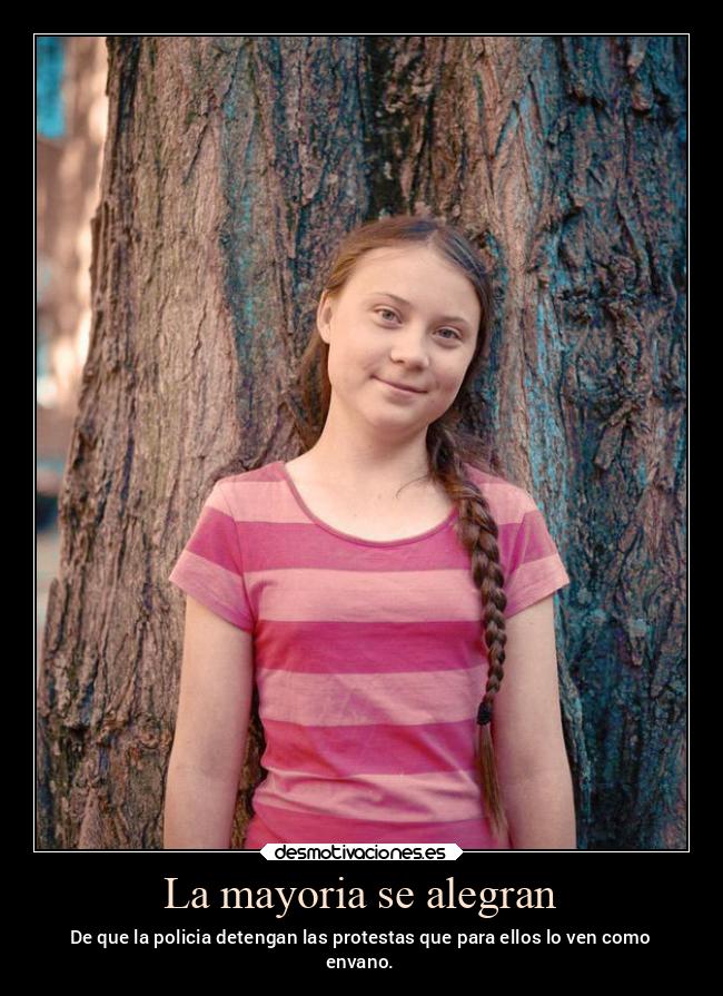 La mayoria se alegran - De que la policia detengan las protestas que para ellos lo ven como
envano.