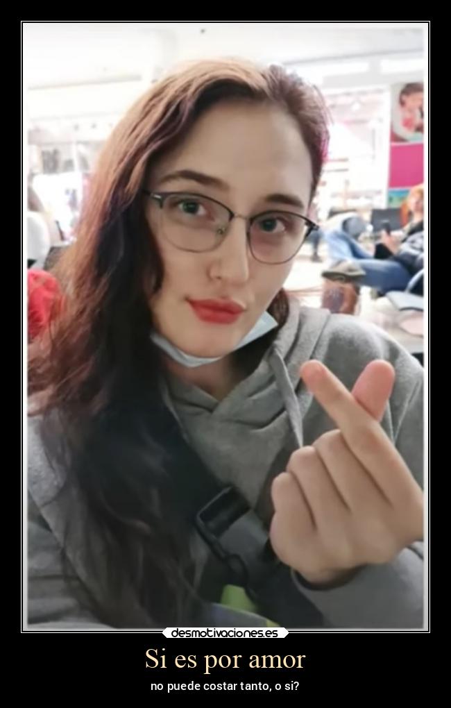 Si es por amor - no puede costar tanto, o si?