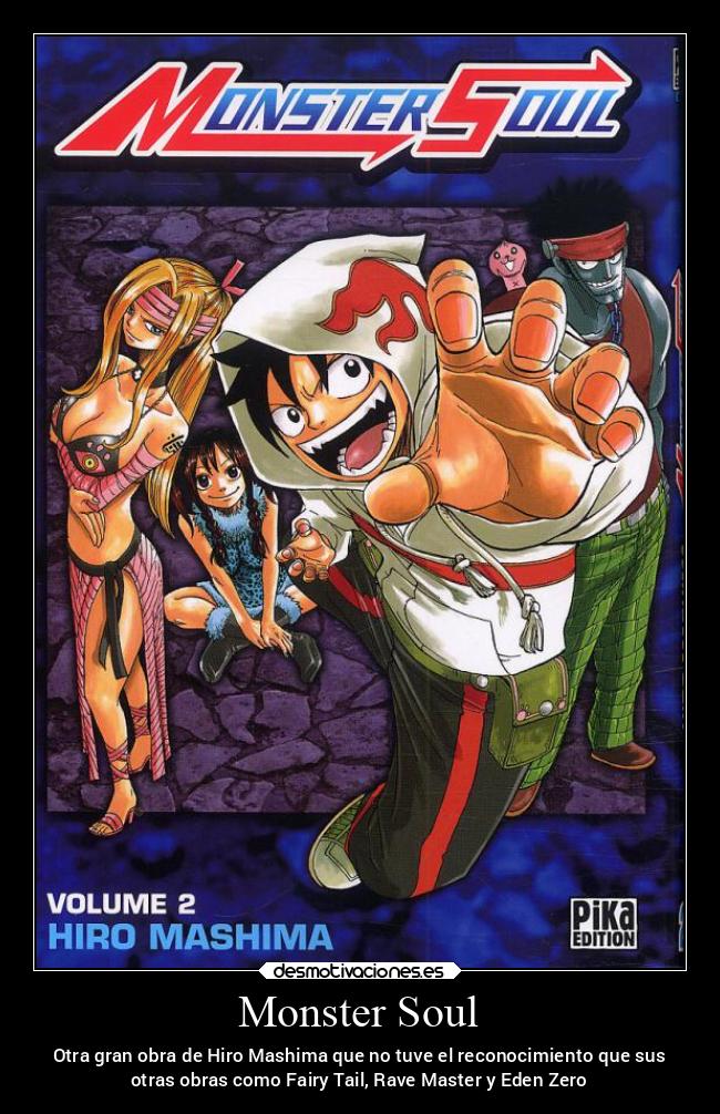 Monster Soul - Otra gran obra de Hiro Mashima que no tuve el reconocimiento que sus
otras obras como Fairy Tail, Rave Master y Eden Zero
