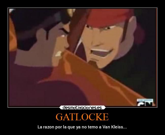 GATLOCKE - La razon por la que ya no temo a Van Kleiss...