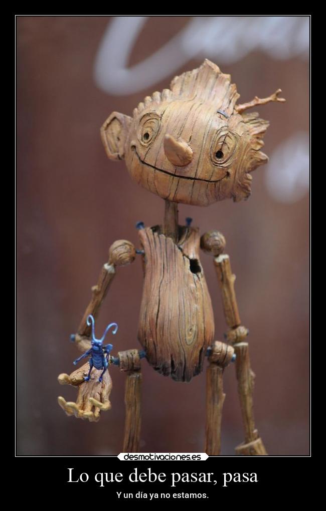 Lo que debe pasar, pasa - Y un día ya no estamos.