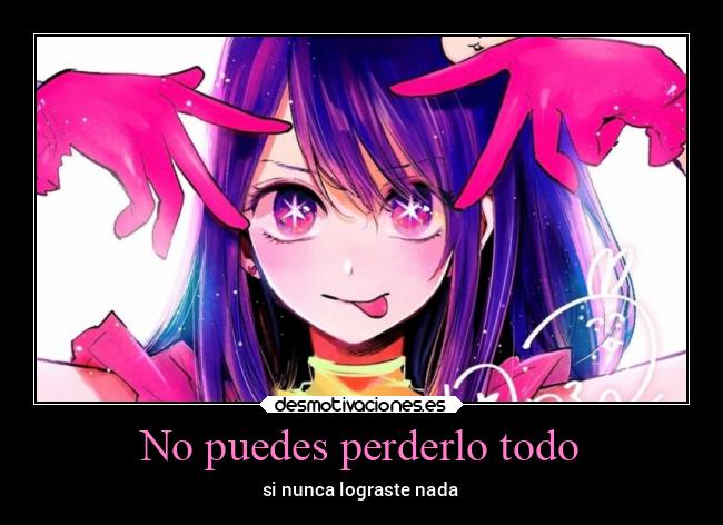 No puedes perderlo todo -