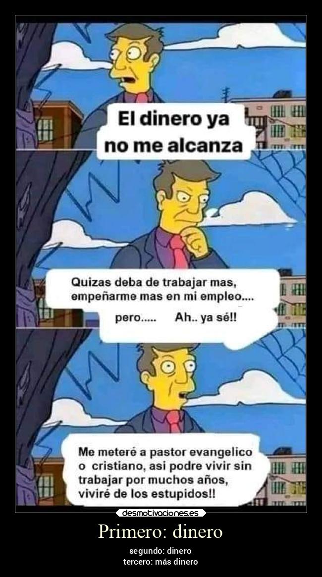 Primero: dinero - segundo: dinero
tercero: más dinero