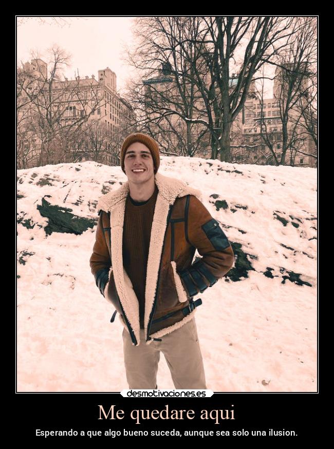 Me quedare aqui - Esperando a que algo bueno suceda, aunque sea solo una ilusion.